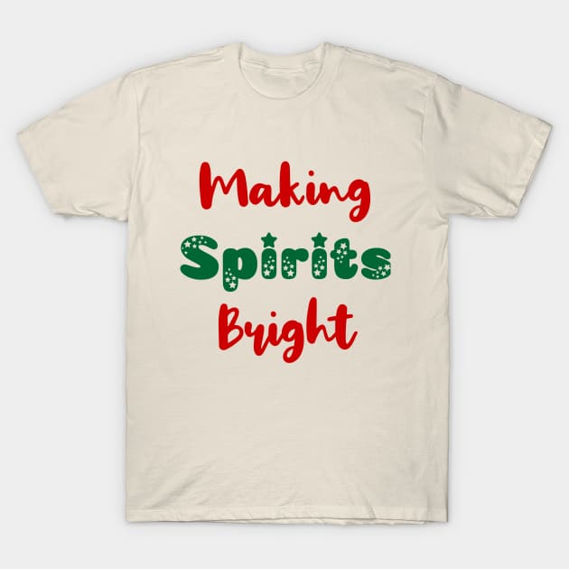 Making Spirits Bright Christmas T-Shirt by KayBee Gift Shop